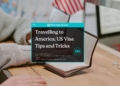 Travelling to America; US Visa Tips and Tricks - Featured Image
