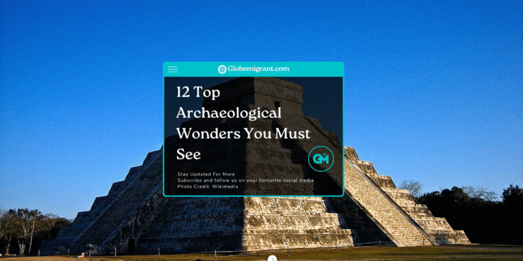 12 Top Archaeological Wonders You Must See
