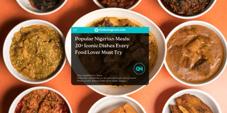 Popular Nigerian Meals: 20+ Iconic Dishes Every Food Lover Must Try