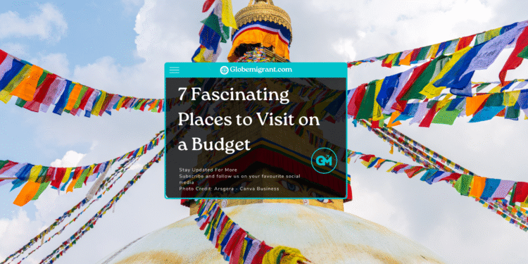7 Fascinating Places to Visit on a Budget
