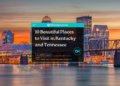 10 Beautiful Places to Visit in Kentucky and Tennessee - Featured Image