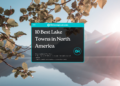 10 Best Lake Towns in North America - Featured Image