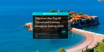 Discover the Top 10 Travel and Leisure Hotels to Visit in 2021- Featured Image