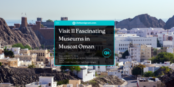 Visit 11 Fascinating Museums in Muscat Oman - Featured Image