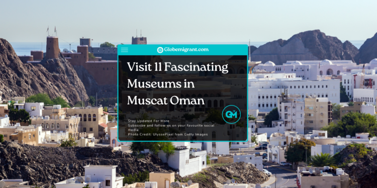 Visit 11 Fascinating Museums in Muscat Oman - Featured Image