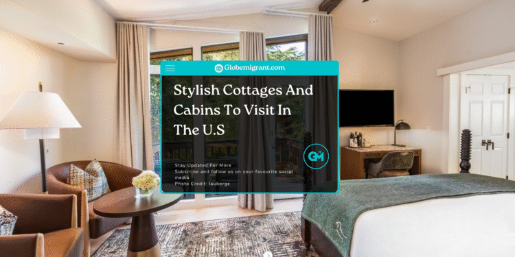 Stylish Cottages And Cabins To Visit In The U.S - Featured Image