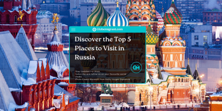 top 5 places to visit in Russia