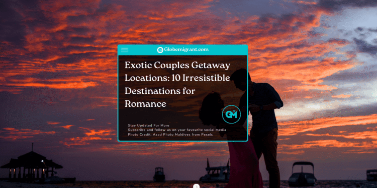 Most exotic couples getaway locations
