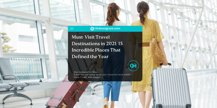 must-visit travel destinations in 2021