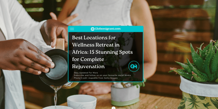 best locations for wellness retreat in Africa