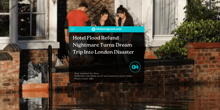 Hotel Flood Refund Nightmare Ruins London Dream Trip