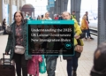Understanding the UK Labour Government’s New Immigration Rules in 2025