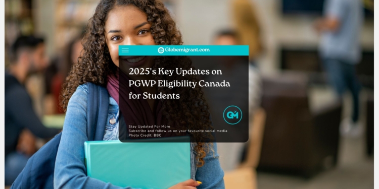 2025's Key Updates on PGWP Eligibility Canada for Students