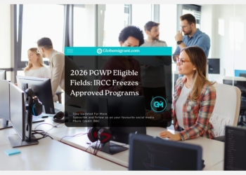 2026 PGWP Eligible Fields IRCC Freezes Approved Programs - Globemigrant-immigration-news