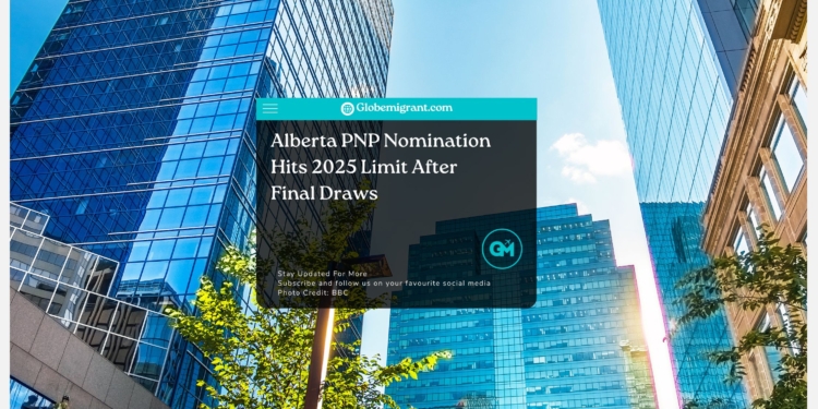 Alberta PNP Nomination Hits 2025 Limit After Final Draws