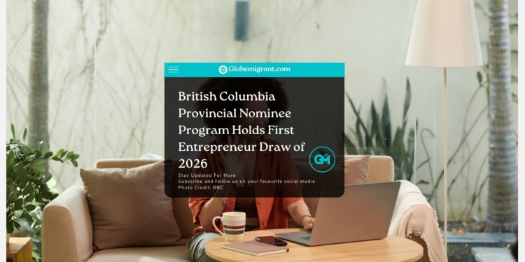 British Columbia Provincial Nominee Program Holds First Entrepreneur Draw of 2026- Globemigrant-immigration-news