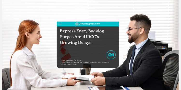 Express Entry Backlog, IRCC Processing Delays, Canada Immigration 2025,
