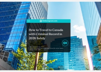 How to Travel to Canada with Criminal Record in 2026 Safely - Globemigrant-immigration-news