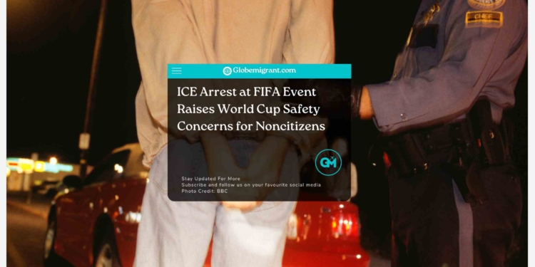 ICE Arrest at FIFA Event Raises World Cup Safety Concerns for Noncitizens