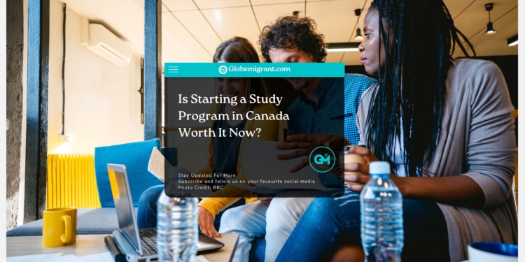 Is Starting a Study Program in Canada Worth It Now?