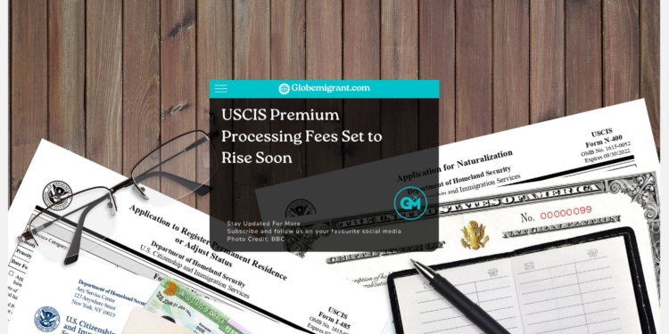 USCIS Premium Processing Fees Set to Rise Soon