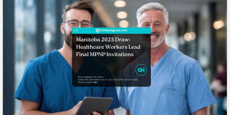 Manitoba 2025 Draw: Healthcare Workers Lead Final MPNP Invitations