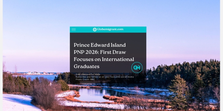 Prince Edward Island PNP 2026 First Draw Focuses on International Graduates - Globemigrant-immigration-news