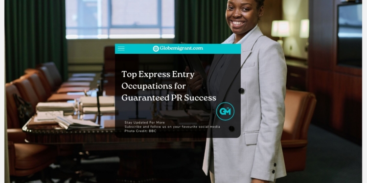 Top Express Entry Occupations for Guaranteed PR Success - Globemigrant-immigration-news