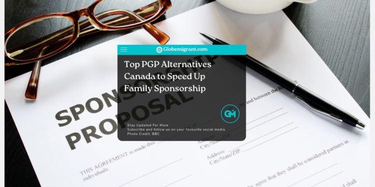 Top PGP Alternatives Canada to Speed Up Family Sponsorship