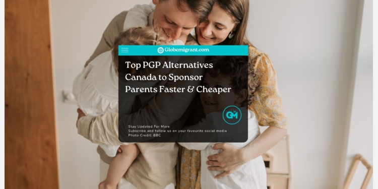 Top PGP Alternatives Canada to Sponsor Parents Faster & Cheaper