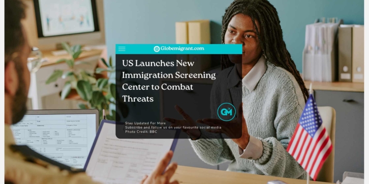 US Launches New Immigration Screening Center to Combat Threats