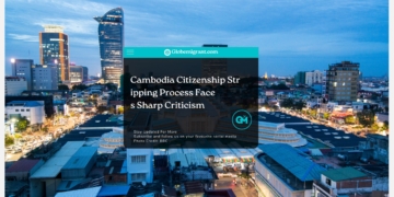 Cambodia Citizenship Stripping Process Faces Sharp Criticism- Globemigrant-immigration-news