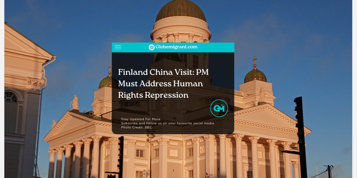 Finland China Visit PM Must Address Human Rights Repression - Globemigrant-immigration-news