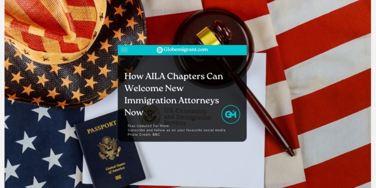 How AILA Chapters Can Welcome New Immigration Attorneys Now - Globemigrant-immigration-news