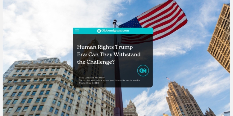 Human Rights Trump Era Can They Withstand the Challenge - Globemigrant-immigration-news
