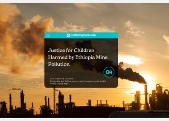 Justice for Children Harmed by Ethiopia Mine Pollution- Globemigrant-immigration-news