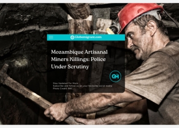 Mozambique Artisanal Miners Killings Police Under Scrutiny -Globemigrant-immigration news