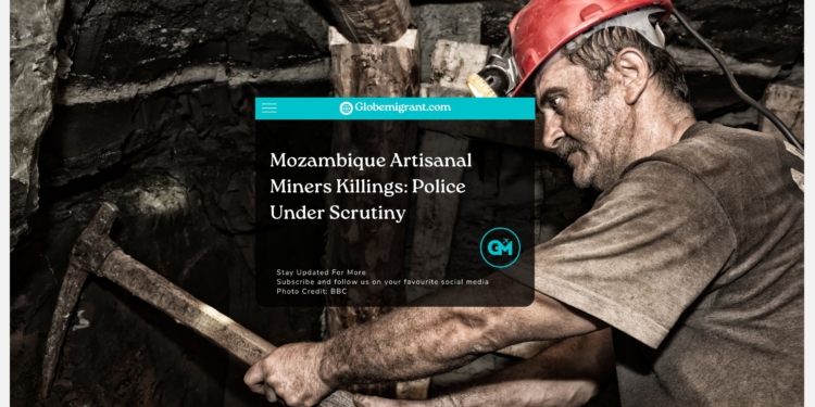 Mozambique Artisanal Miners Killings Police Under Scrutiny -Globemigrant-immigration news