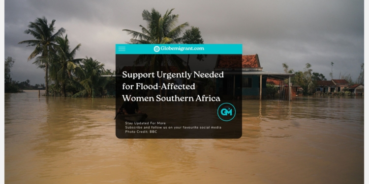 Support Urgently Needed for Flood-Affected Women Southern Africa - Globemigrant-immigration-news