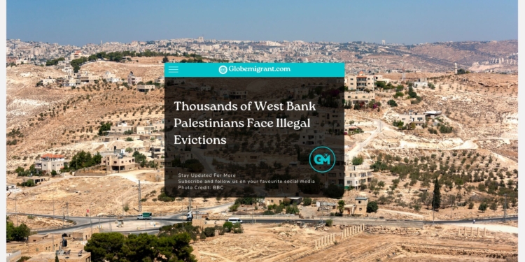 Thousands of West Bank Palestinians Face Illegal Evictions- Globemigrant-immigration-news