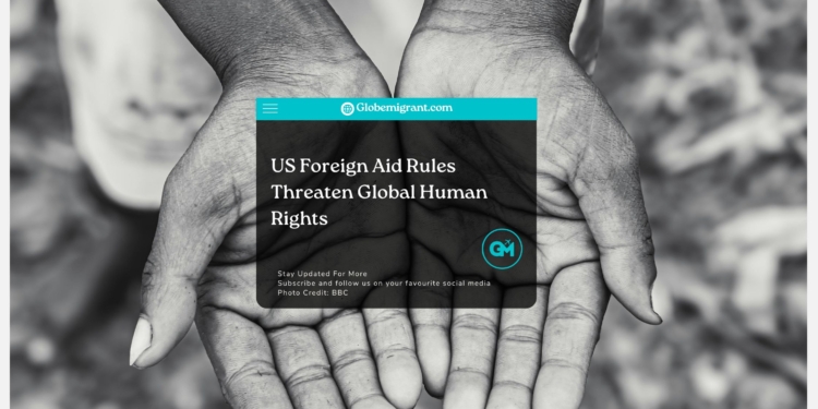 US Foreign Aid Rules Threaten Global Human Rights - Globemigrant-immigration-news