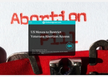 US Moves to Restrict Veterans Abortion Access - Globemigrant-immigration-news