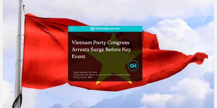 Vietnam Party Congress Arrests Surge Before Key Event