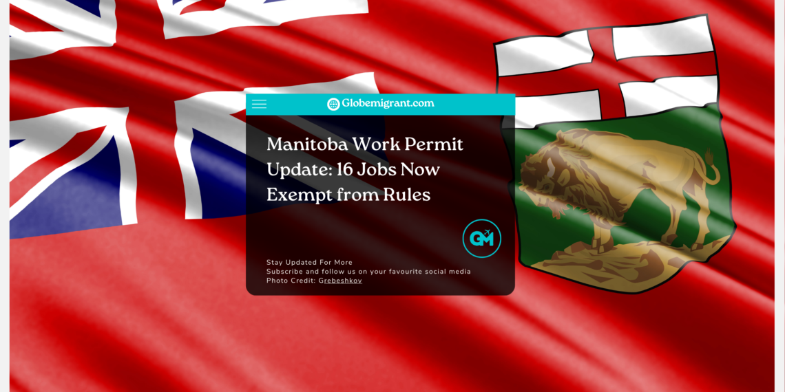 Manitoba Work Permit Update 16 Jobs Now Exempt from Rules